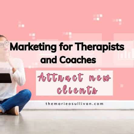 Marketing for Therapists and Coaches: Attract New Clients