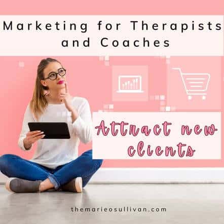 Marketing for Therapists and Coaches: Attract New Clients