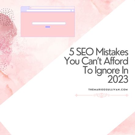 Pink flatlay featuring blog title - 5 SEO mistakes you can't afford to ignore in 2023.