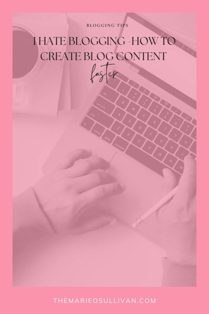 Pinterest pin - title "I hate blogging (how to create blog content faster".