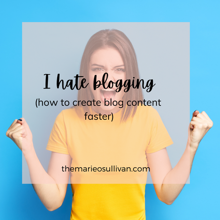 I Hate Blogging (How to Create Blog Content Faster)
