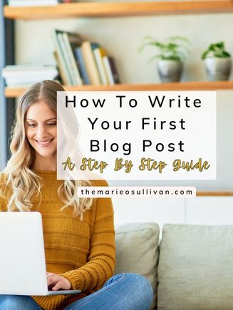 How To Write Your First Blog Post: A Step-By-Step Guide